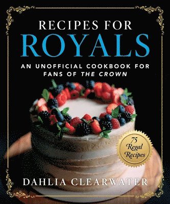 Dahlia Clearwater - Recipes for Royals, Inbunden