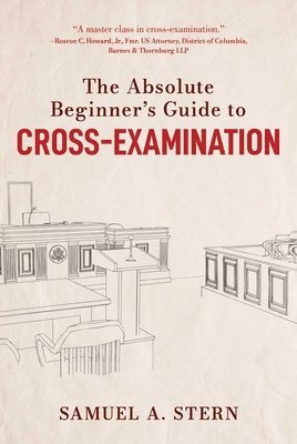 Absolute Beginner's Guide to Cross-Examination