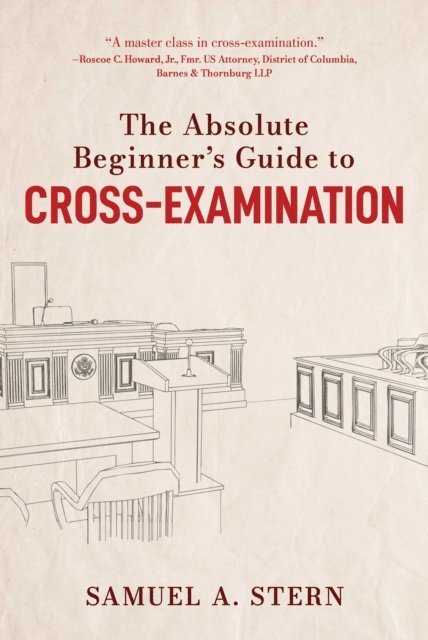 Samuel A. Stern - Absolute Beginner's Guide to Cross-Examination, E-bok. Tillgänglighet: Lägg i varukorg