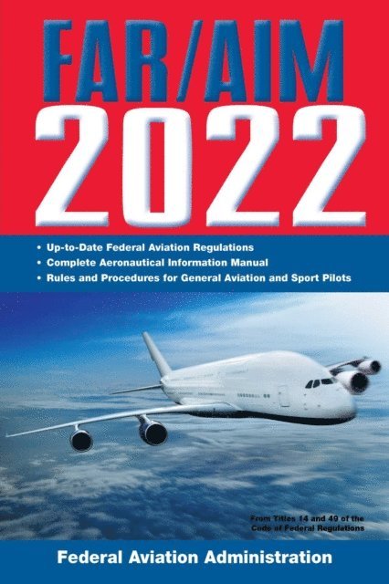 Federal Aviation Administration - FAR/AIM 2022: Up-to-Date FAA Regulations / Aeronautical Information Manual, E-bok