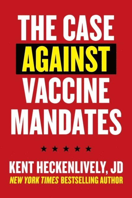Kent Heckenlively - Case Against Vaccine Mandates, E-bok
