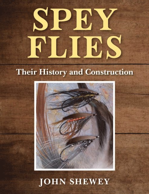 John Shewey - Spey Flies, Their History and Construction, E-bok