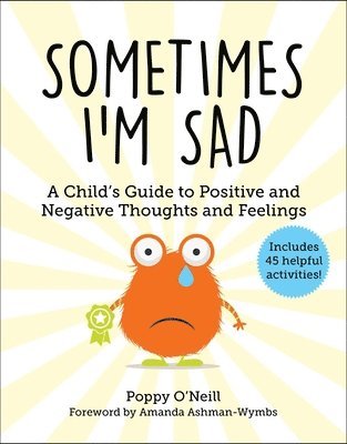 Poppy O'Neill - Sometimes I'm Sad: A Child's Guide to Positive and Negative Thoughts and Feelings, Häftad
