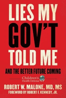Robert W. Malone - Lies My Gov't Told Me, Inbunden