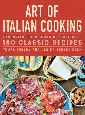 Tomas Tengby, Ulrika Tengby Holm - Art of Italian Cooking: Exploring the Regions of Italy with 180 Classic Recipes, Inbunden