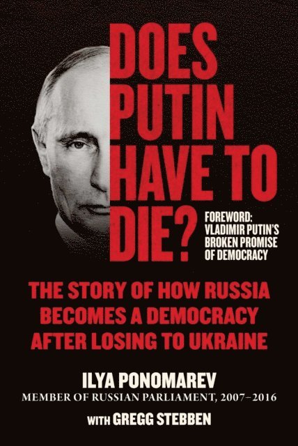 Gregg Stebben, Ilya Ponomarev - Does Putin Have to Die?, E-bok