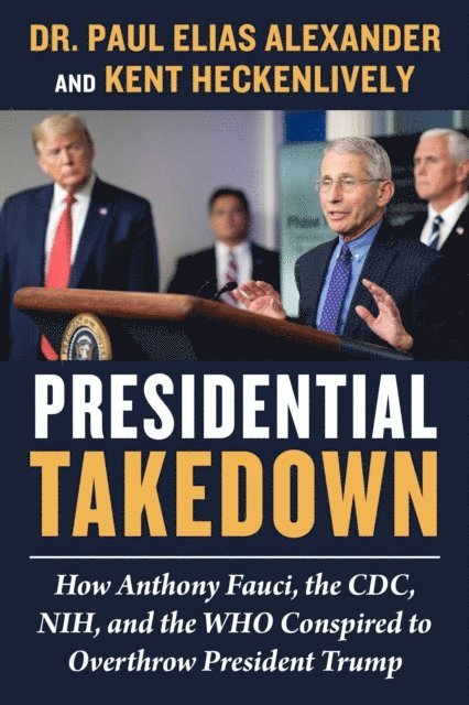 Kent Heckenlively, Paul Elias Alexander - Presidential Takedown, E-bok