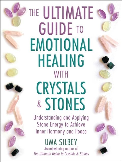 Uma Silbey - Ultimate Guide to Emotional Healing with Crystals and Stones, E-bok