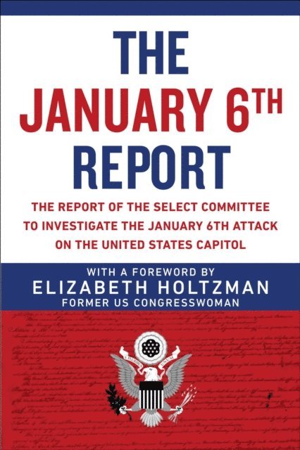 Select Committee to Investigate the January 6th Attack on the US Capitol, Elizabeth Holtzman - January 6th Report, E-bok