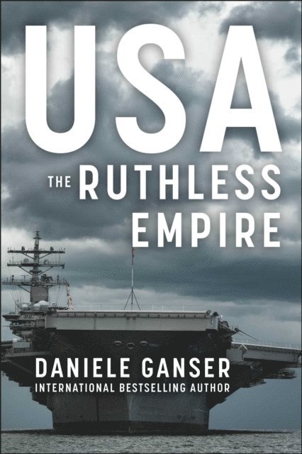 Daniele Ganser - USA: The Ruthless Empire, E-bok