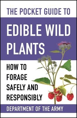U S Department of the Army - The Pocket Guide to Edible Wild Plants: How to Forage Safely and Responsibly, Häftad