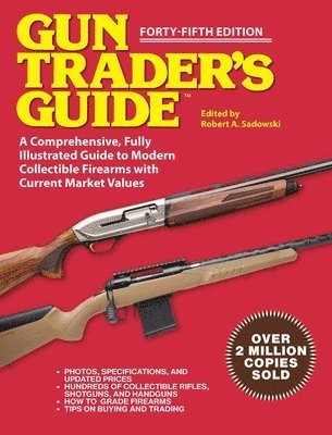 Robert A. Sadowski - Gun Trader's Guide, Forty-Fifth Edition: A Comprehensive, Fully Illustrated Guide to Modern Collectible Firearms with Market Values, Häftad