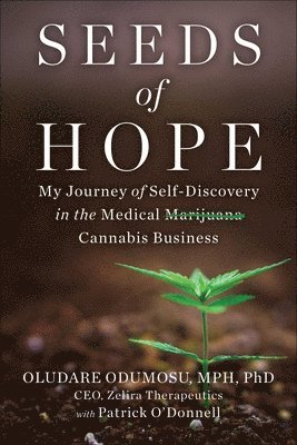 Oludare Odumosu, Patrick O'Donnell - Seeds of Hope: My Journey of Self-Discovery in the Medical Cannabis Business, Inbunden