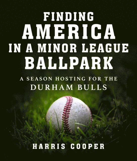 Harris Cooper - Finding America in a Minor League Ballpark, E-bok