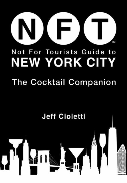 Jeff Cioletti - Not For Tourists Guide to New York City: The Cocktail Companion, E-bok