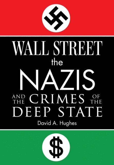 David Hughes - Wall Street, the Nazis, and the Crimes of the Deep State, E-bok