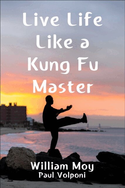 Paul Volponi, William Moy - Live Life Like a Kung Fu Master, E-bok