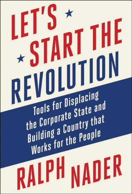 Ralph Nader - Let's Start the Revolution, E-bok