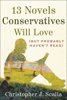 Christopher J. Scalia - 13 Novels Conservatives Will Love (but Probably Haven't Read), Inbunden
