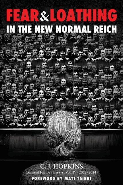 C. J. Hopkins - Fear and Loathing in the New Normal Reich, E-bok