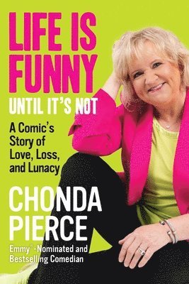 Chonda Pierce - Life Is Funny Until It's Not: A Comic's Story of Love, Loss, and Lunacy, Häftad