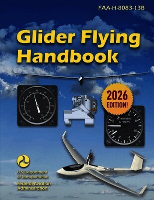 Federal Aviation Administration (FAA) - Glider Flying Handbook (2026): Faa-H-8083-13b, Häftad
