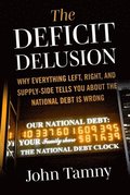 Deficit Delusion: Why Everything Left, Right, and Supply-Side Tells You about the National Debt Is Wrong