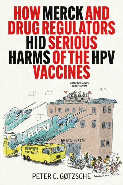 Peter C. Gotzsche - How Merck and Drug Regulators Hid Serious Harms of the HPV Vaccines, E-bok