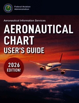 Federal Aviation Administration (FAA) - Aeronautical Chart User's Guide (2026), Häftad