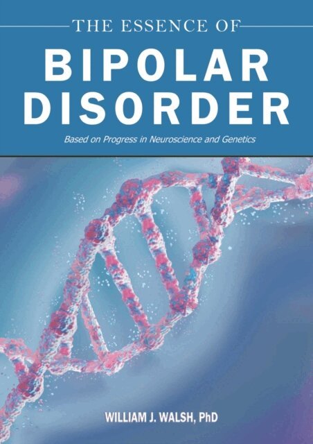 William J. Walsh - Essence of Bipolar Disorder, E-bok