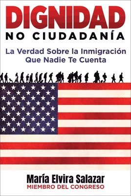 María Elvira Salazar - Dignidad, No Ciudadanía: La Verdad Sobre La Inmigración Que Nadie Te Cuenta, Inbunden