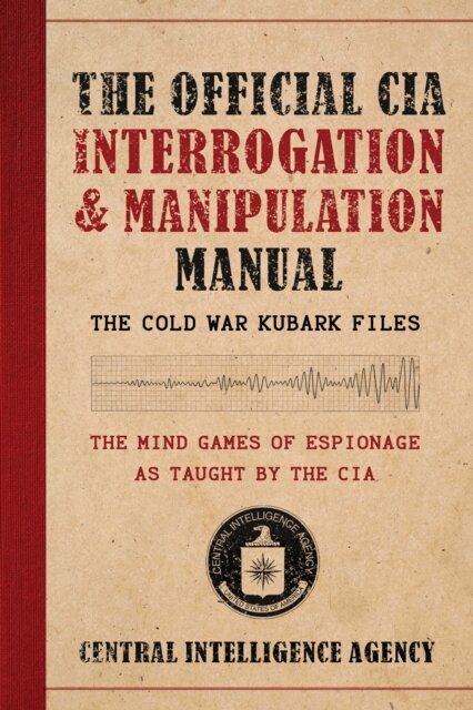 Central Intelligence Agency - Official CIA Interrogation & Manipulation Manual, E-bok