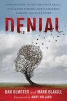 Mark Blaxill, Dan Olmsted - Denial: How Refusing to Face the Facts about Our Autism Epidemic Hurts Children, Families, and Our Future, Häftad