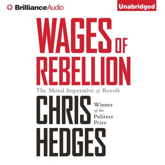 Chris Hedges - Wages of Rebellion, Ljudbok