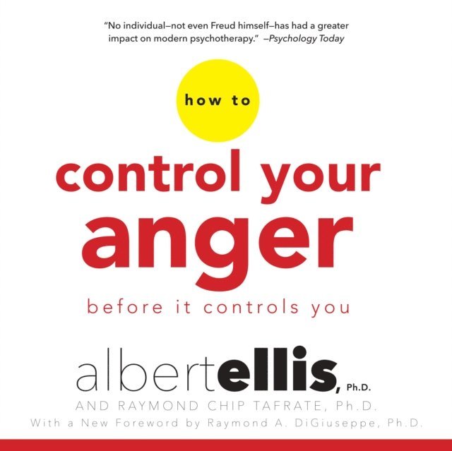Ph.D. Raymond Chip Tafrate, Ph.D. Albert Ellis - How to Control Your Anger Before It Controls You, Ljudbok