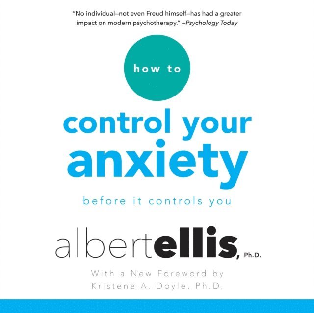 Ph.D. Albert Ellis - How to Control Your Anxiety, Ljudbok
