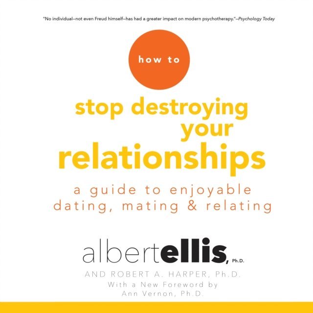Ph.D. Robert A. Harper, Ph.D. Albert Ellis - How to Stop Destroying Your Relationships, Ljudbok