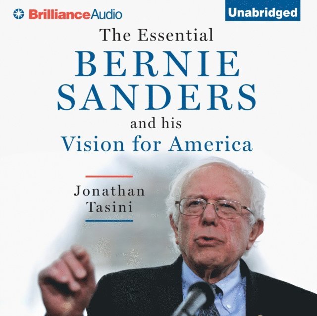 Jonathan Tasini - Essential Bernie Sanders and His Vision for America, Ljudbok