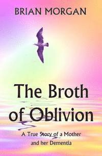 Brian Morgan - The Broth of Oblivion: A True Story of a Mother and Her Dementia, Häftad. Tillgänglighet: Lägg i varukorg