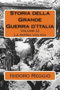 Storia della Grande Guerra d'Italia - Volume 22: La patria violata