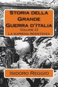Storia della Grande Guerra d'Italia - Volume 23: La suprema resistenza