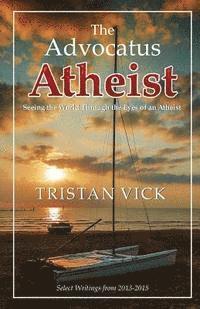 Tristan Vick - The Advocatus Atheist: Seeing the World through the Eyes of an Atheist, Häftad. Tillgänglighet: Lägg i varukorg