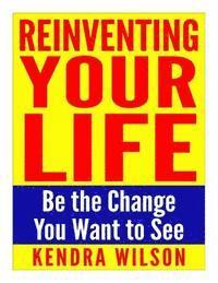Kendra Wilson - Reinventing Your Life: Be the Change You Want to See, Häftad. Tillgänglighet: Lägg i varukorg