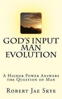 Robert Jae Skye - God's Input Man Evolution: A Higher Power Answers The Question of Man, Häftad. Tillgänglighet: Lägg i varukorg