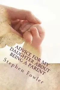 Stephen Fowler - Advice for My Daughter About Being a Parent: A Book Filled With Funny True Advice For A New Parent, Häftad. Tillgänglighet: Lägg i varukorg