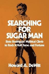 Howard A. DeWitt - Searching For Sugar Man: Sixto Rodriguez' Mythical Climb to Rock N Roll Fame and Fortune, Häftad. Tillgänglighet: Lägg i varukorg