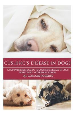 Gordon Roberts Bvsc Mrcvs - Cushing's Disease in Dogs: A Comprehensive Guide to Cushing's Disease in Dogs Written by Veterinary Expert Dr. Gordon Roberts, Häftad. Tillgänglighet: Lägg i varukorg
