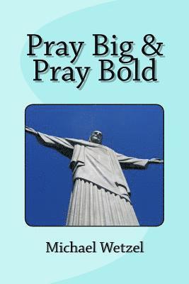 Michael Wetzel - Pray Big & Pray Bold, Häftad. Tillgänglighet: Lägg i varukorg