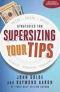 Raymond Aaron, John Golde - Supersizing Your Tips: Win - Win - Win Strategies for Guests, Servers and Owners, Häftad. Tillgänglighet: Lägg i varukorg