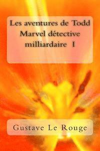 Gustave Le Rouge - Les aventures de Todd Marvel detective milliardaire I, Häftad